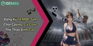 Đăng Ký GEM88: Sân Chơi Casino, Cá Cược Thể Thao Đỉnh Cao